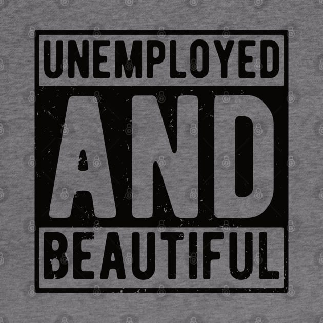 unemployed and beautiful , unemployed , jobless , beautiful , unemployed and beautiful quote , unemployed and beautiful saying by Gaming champion